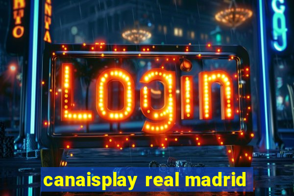 canaisplay real madrid